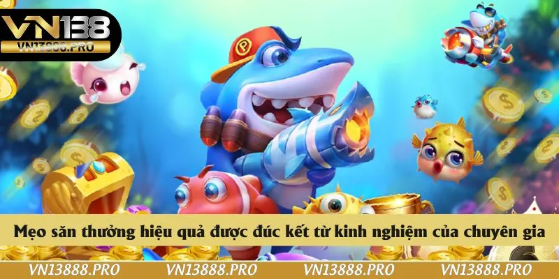 Mẹo săn thưởng hiệu quả được đúc kết từ kinh nghiệm của chuyên gia