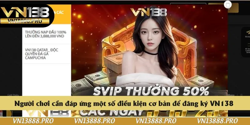 Người chơi cần đáp ứng một số điều kiện cơ bản để đăng ký VN138
