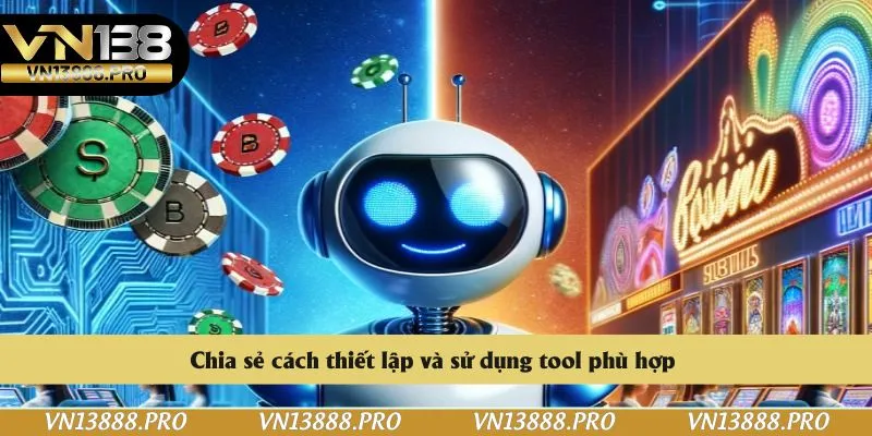 Chia sẻ cách thiết lập và sử dụng tool phù hợp